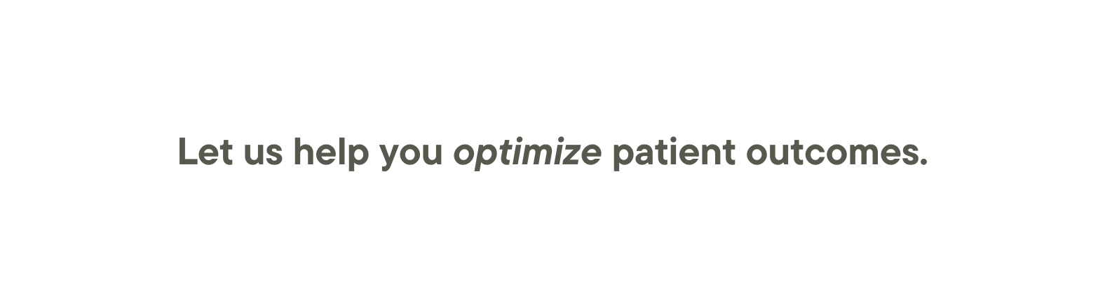 Let us help you optimize patient outcomes